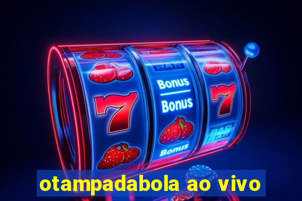 otampadabola ao vivo